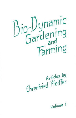Bio Dynamic Gardening And Farming Vol 1