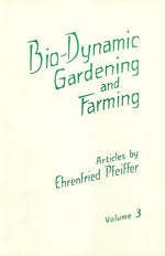 Bio Dynamic Gardening And Farming Vol 3